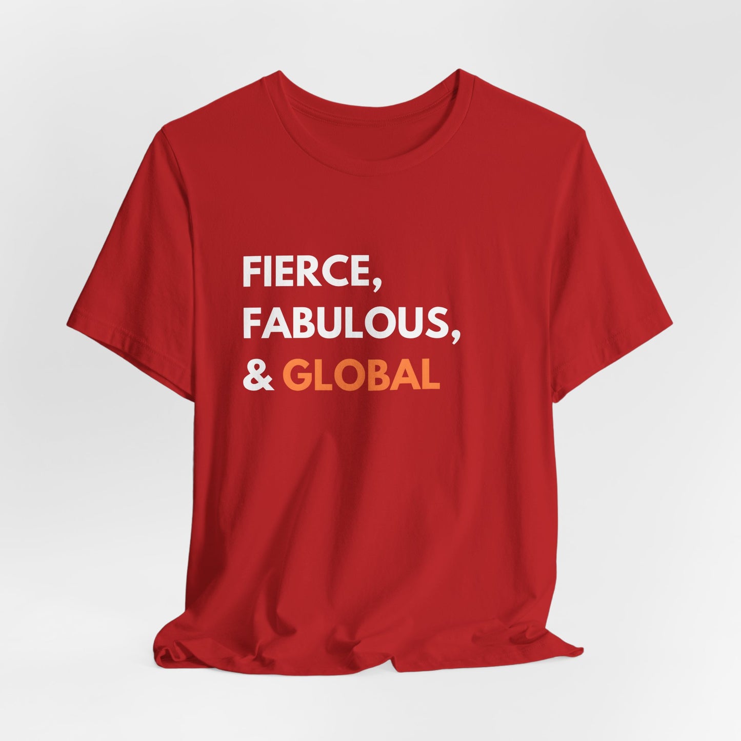 Fierce Fabulous & Global T-Shirt