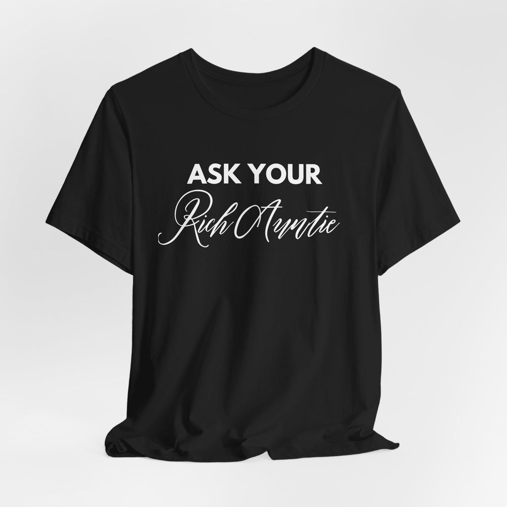 Ask Your Rich Auntie T-Shirt