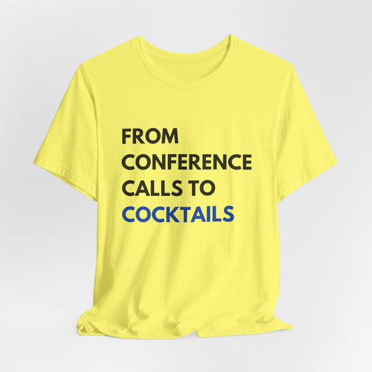 From Conference Calls to Cocktails T-Shirt