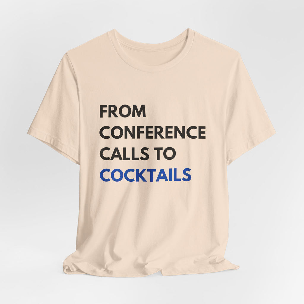 From Conference Calls to Cocktails T-Shirt