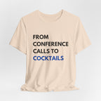 From Conference Calls to Cocktails T-Shirt