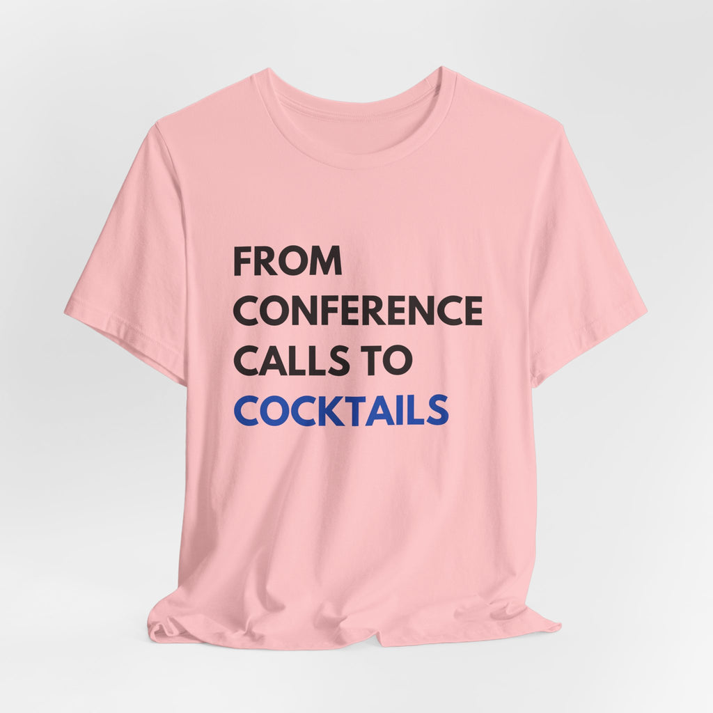 From Conference Calls to Cocktails T-Shirt