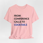From Conference Calls to Cocktails T-Shirt