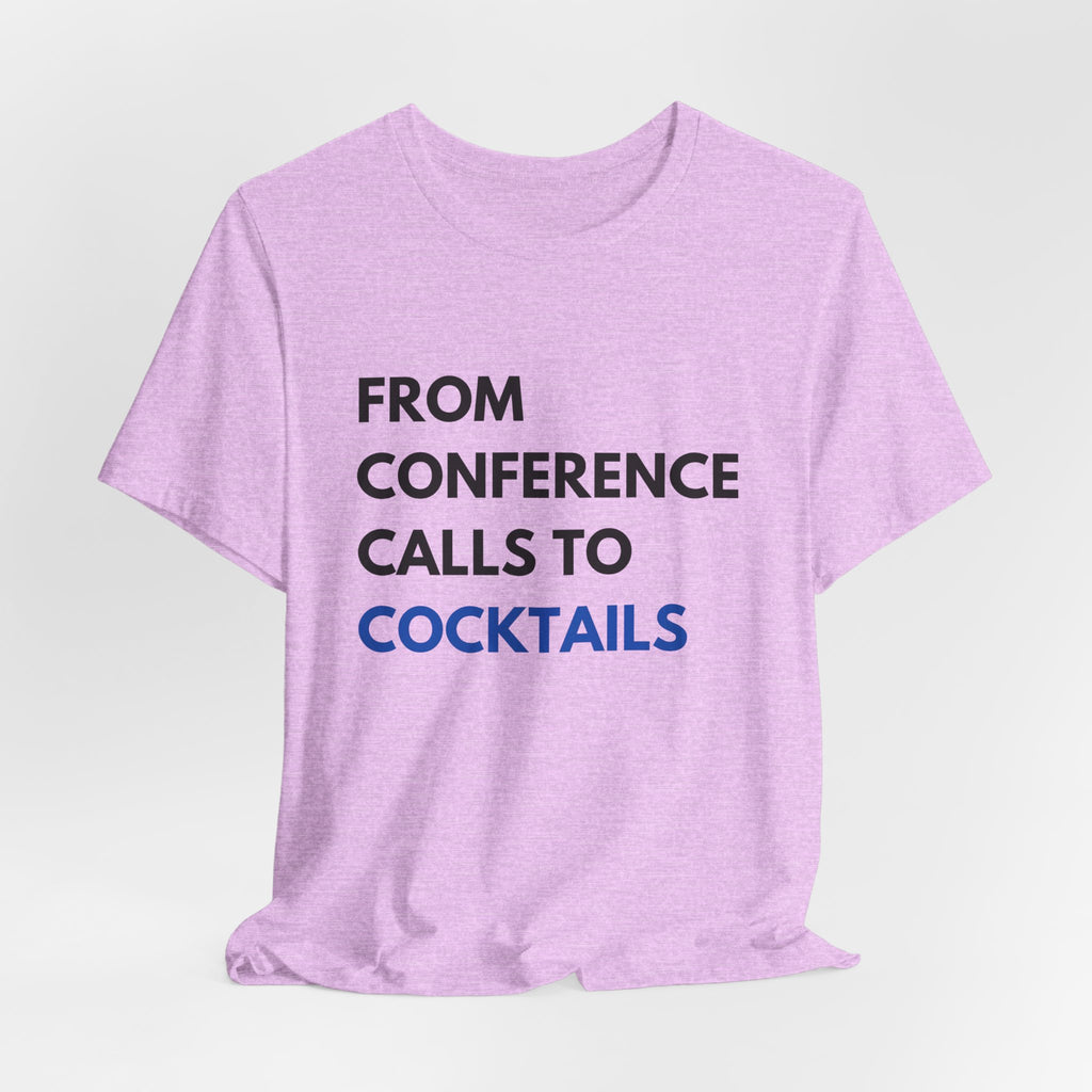 From Conference Calls to Cocktails T-Shirt