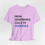 From Conference Calls to Cocktails T-Shirt