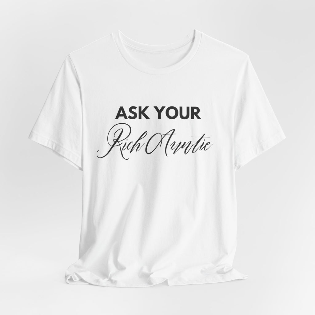 Ask Your Rich Auntie T-Shirt