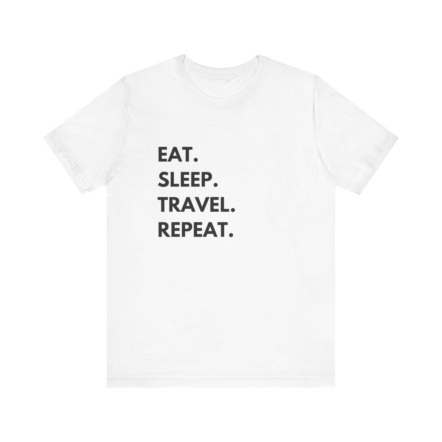 Eat. Sleep. Travel. Repeat Unisex Short Sleeve Tee