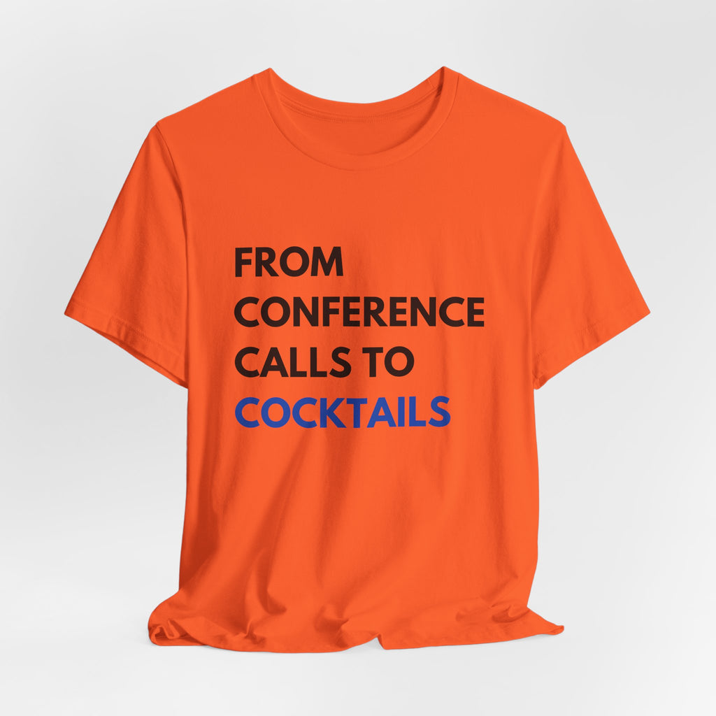 From Conference Calls to Cocktails T-Shirt