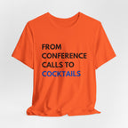From Conference Calls to Cocktails T-Shirt