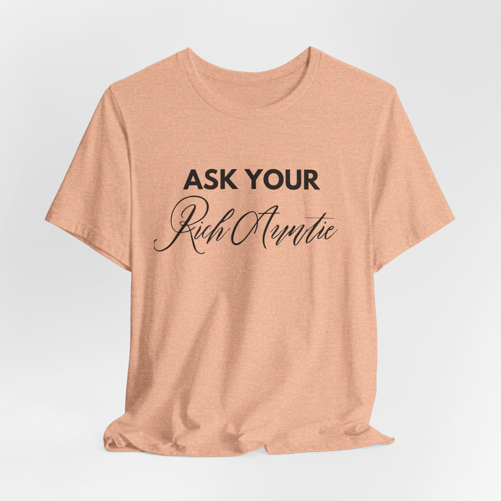 Ask Your Rich Auntie T-Shirt