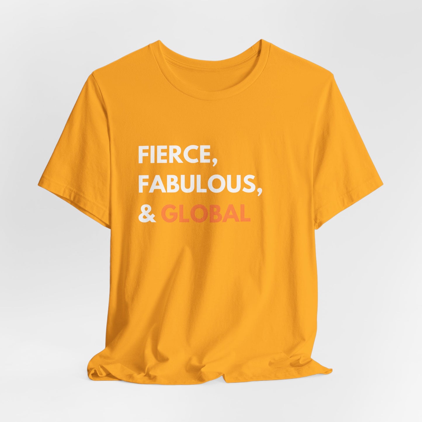 Fierce Fabulous & Global T-Shirt
