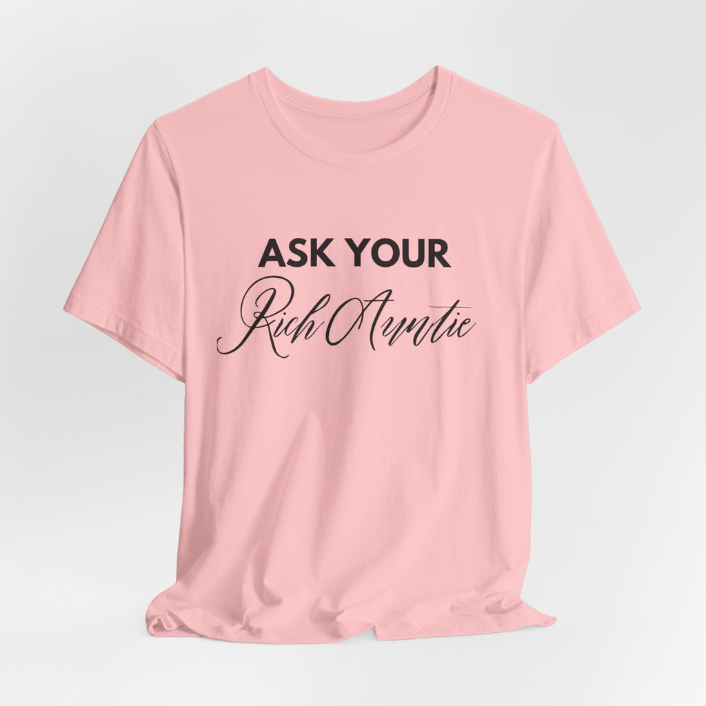 Ask Your Rich Auntie T-Shirt