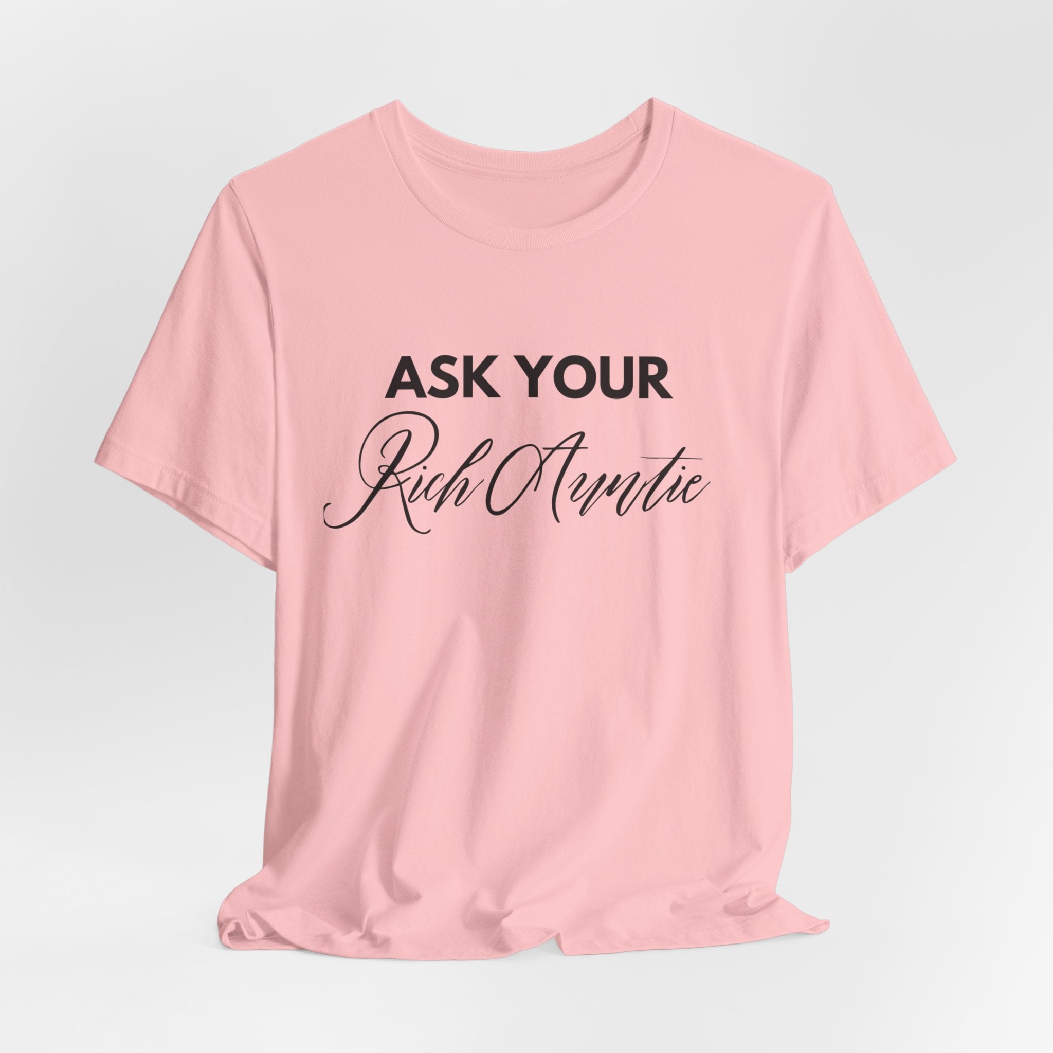 Ask Your Rich Auntie T-Shirt