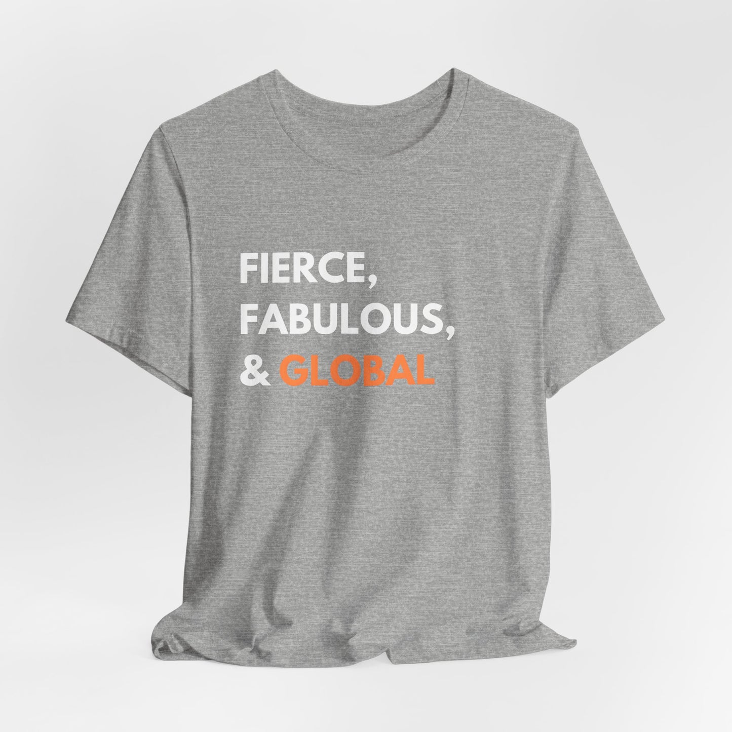 Fierce Fabulous & Global T-Shirt