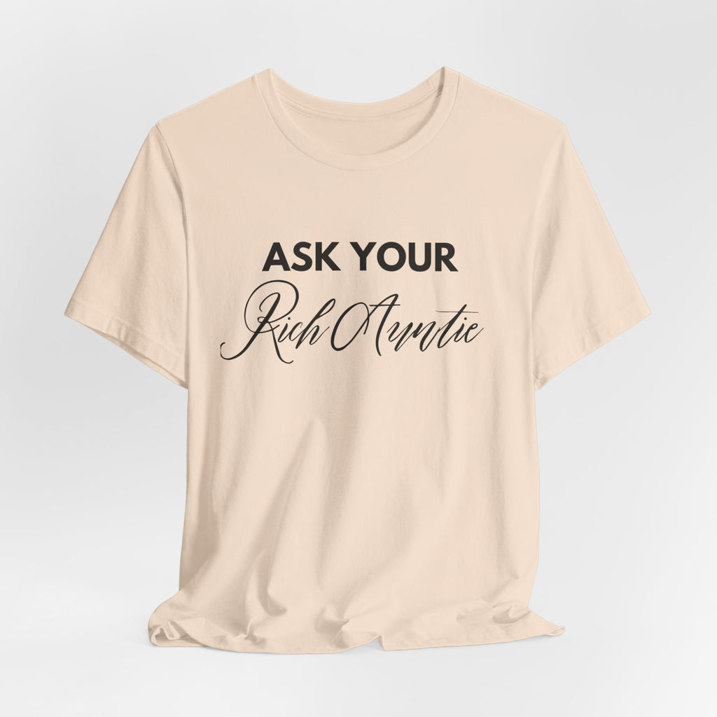 Ask Your Rich Auntie T-Shirt