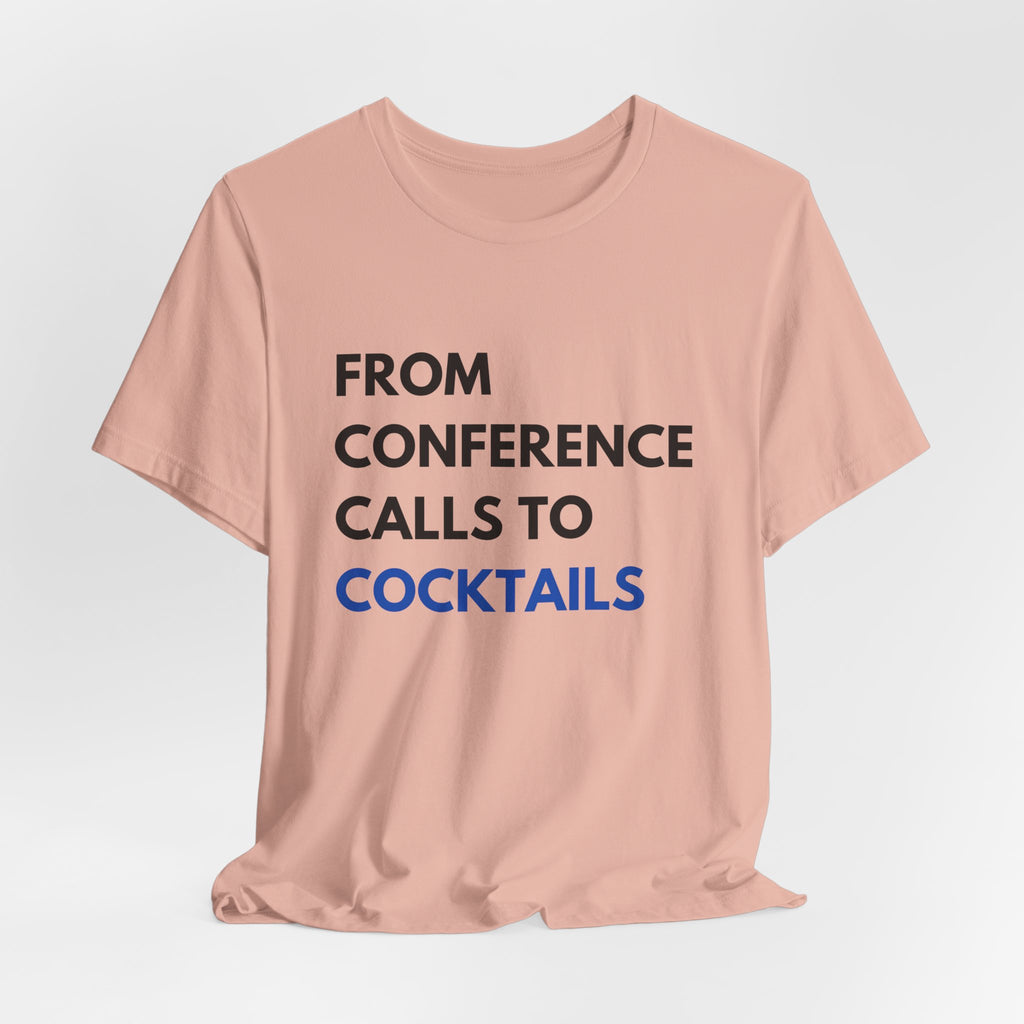 From Conference Calls to Cocktails T-Shirt