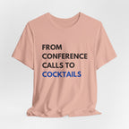 From Conference Calls to Cocktails T-Shirt