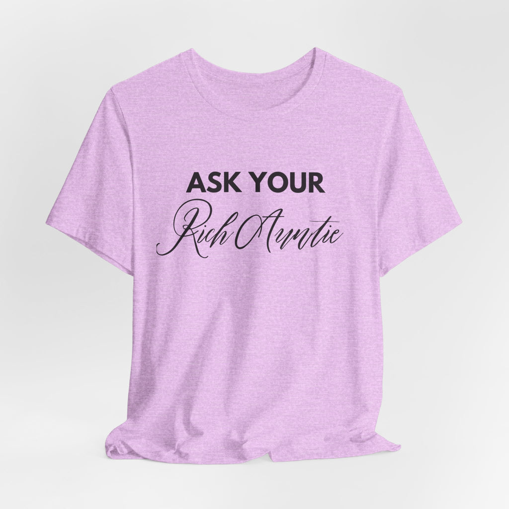 Ask Your Rich Auntie T-Shirt