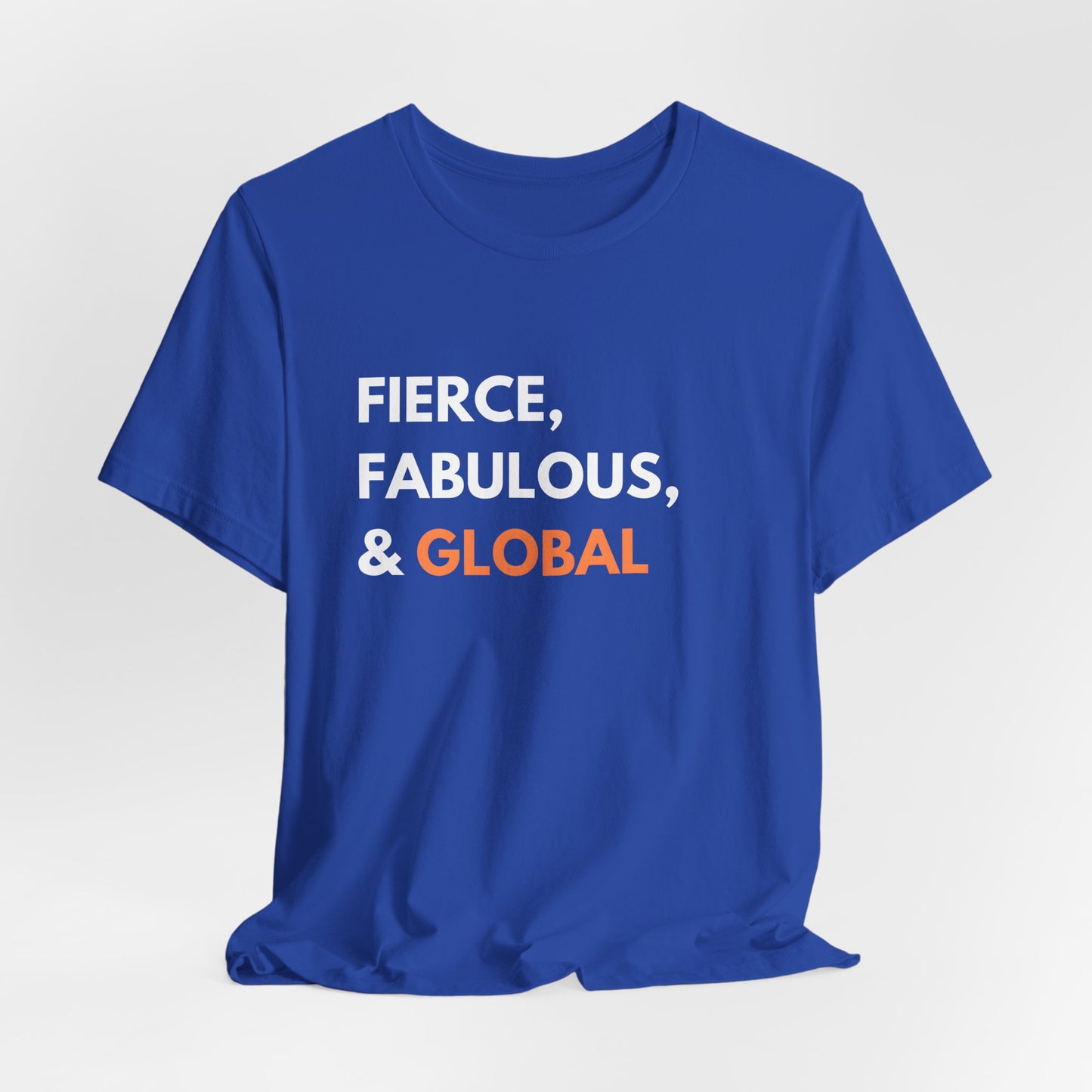 Fierce Fabulous & Global T-Shirt