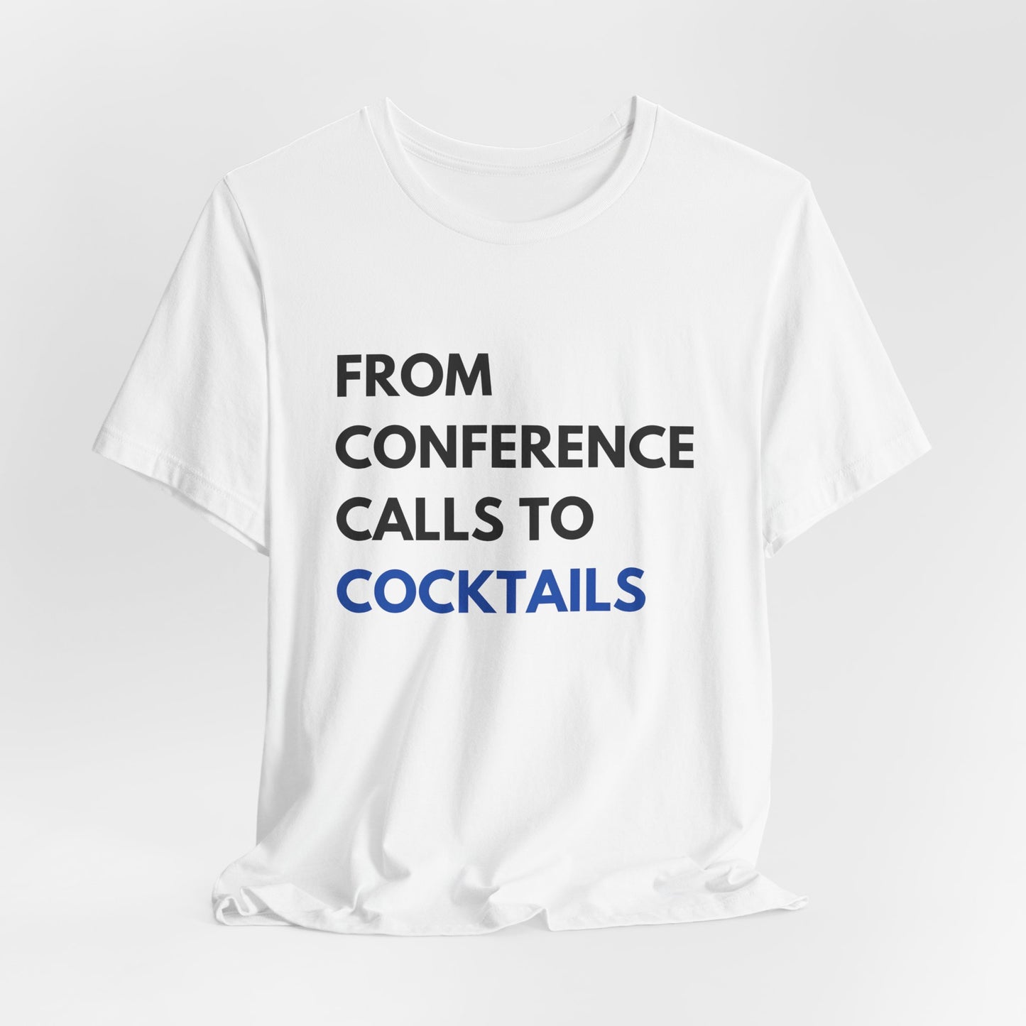 From Conference Calls to Cocktails Unisex Short Sleeve Tee