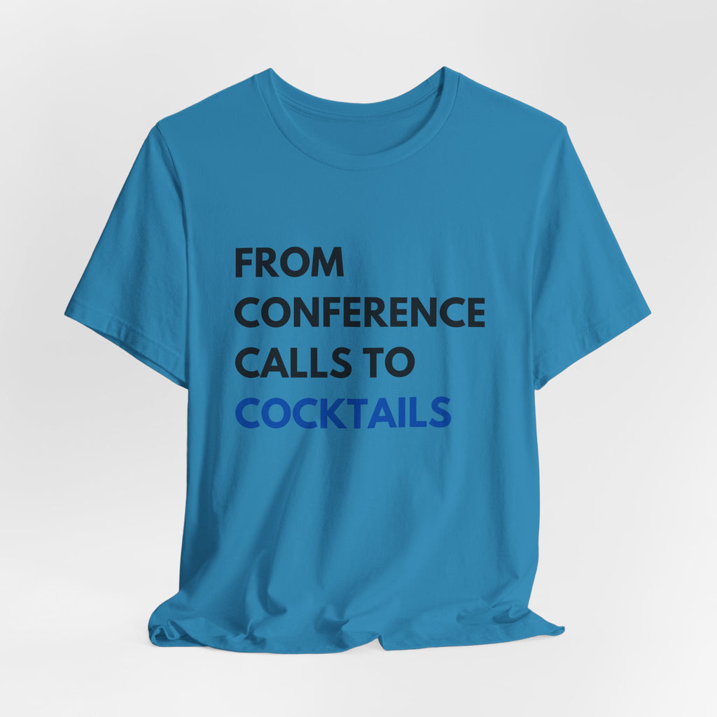 From Conference Calls to Cocktails T-Shirt