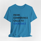 From Conference Calls to Cocktails T-Shirt