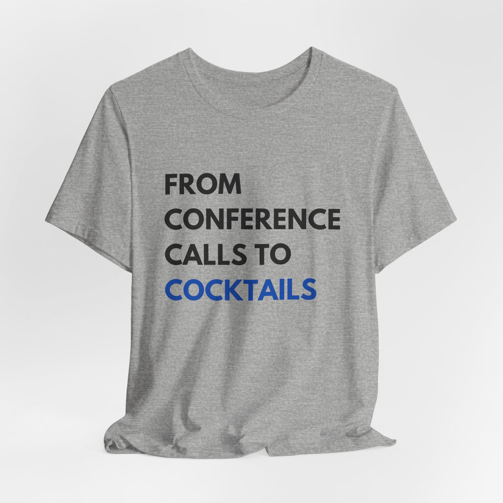From Conference Calls to Cocktails T-Shirt