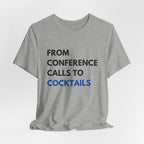 From Conference Calls to Cocktails T-Shirt