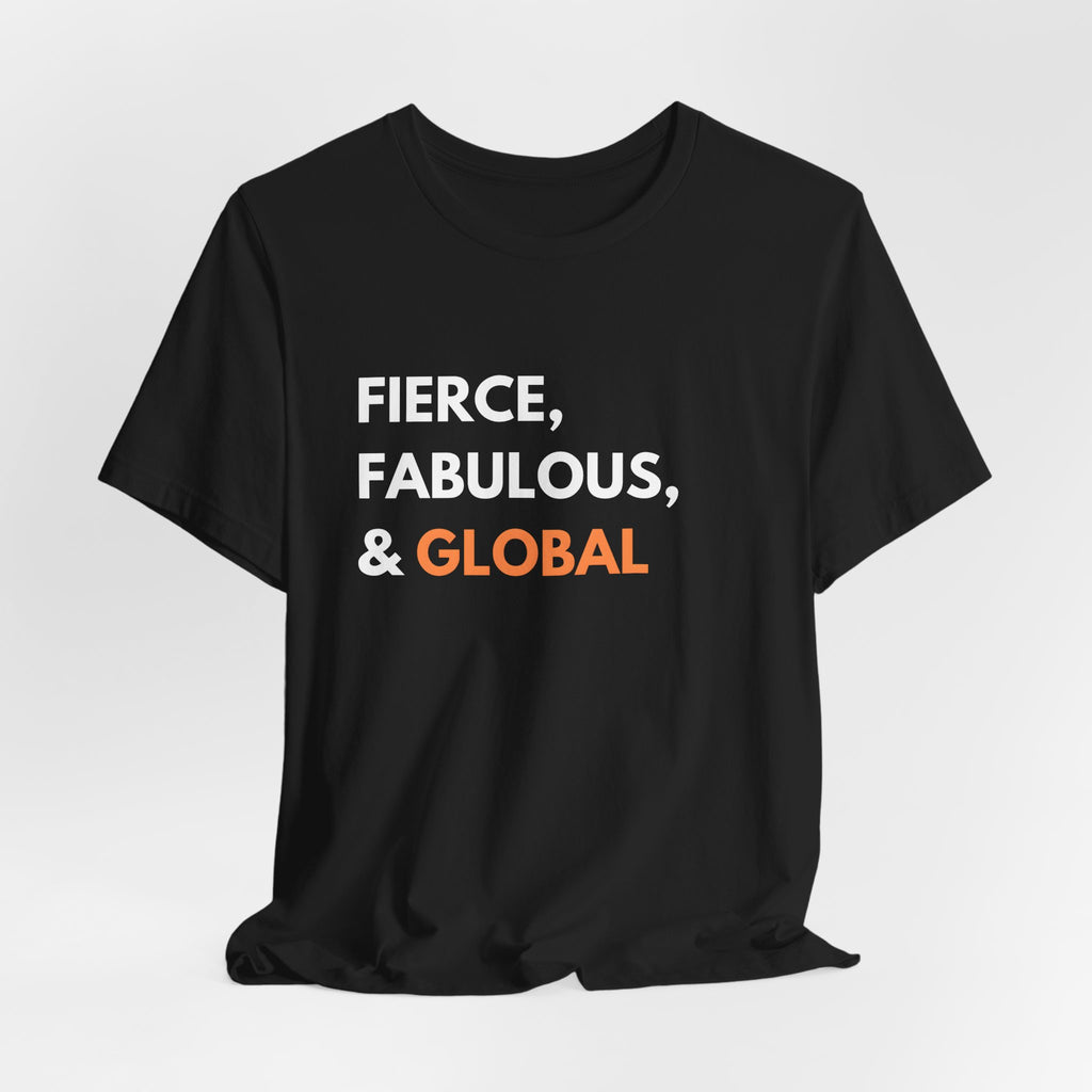 Fierce Fabulous & Global T-Shirt