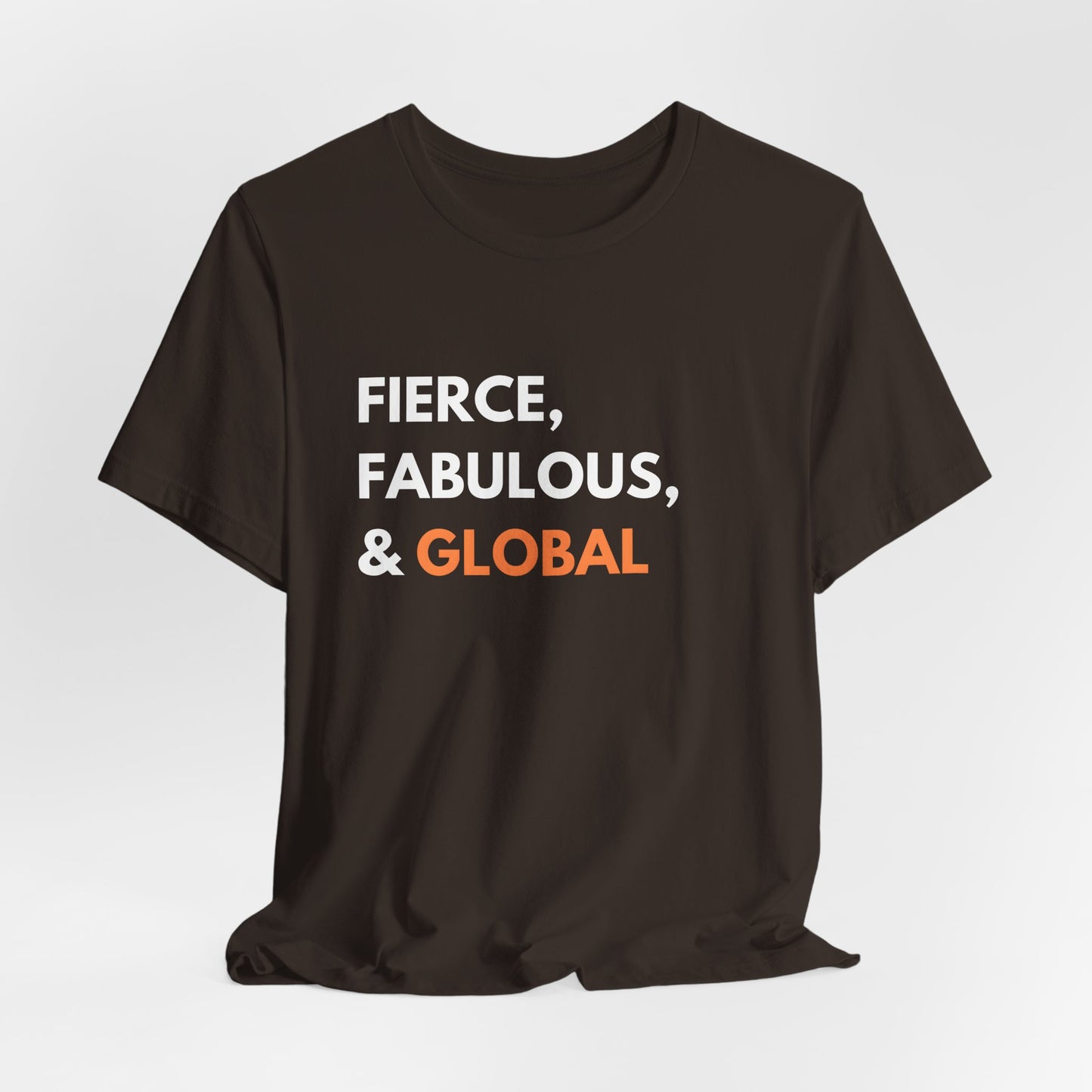 Fierce Fabulous & Global T-Shirt