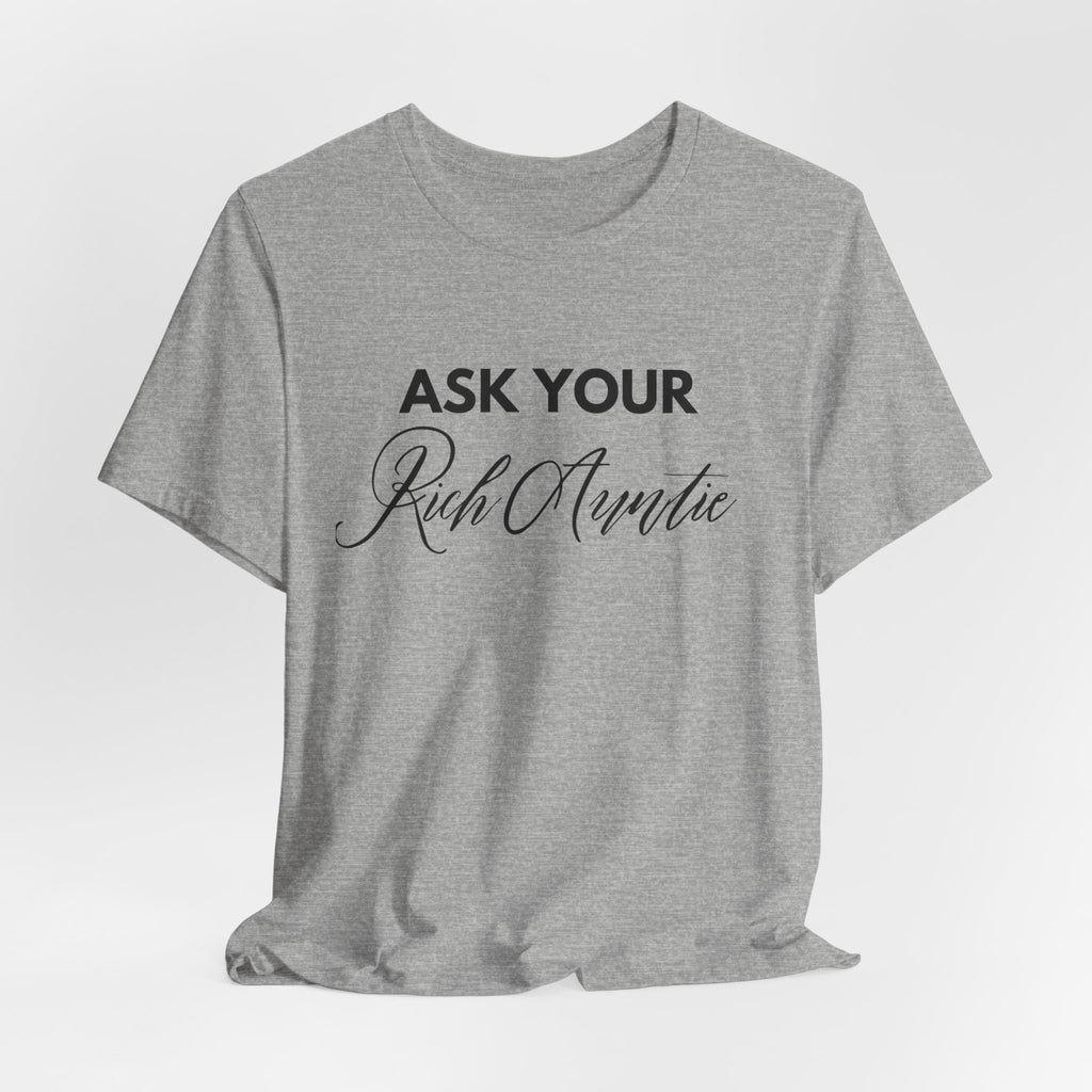 Ask Your Rich Auntie T-Shirt