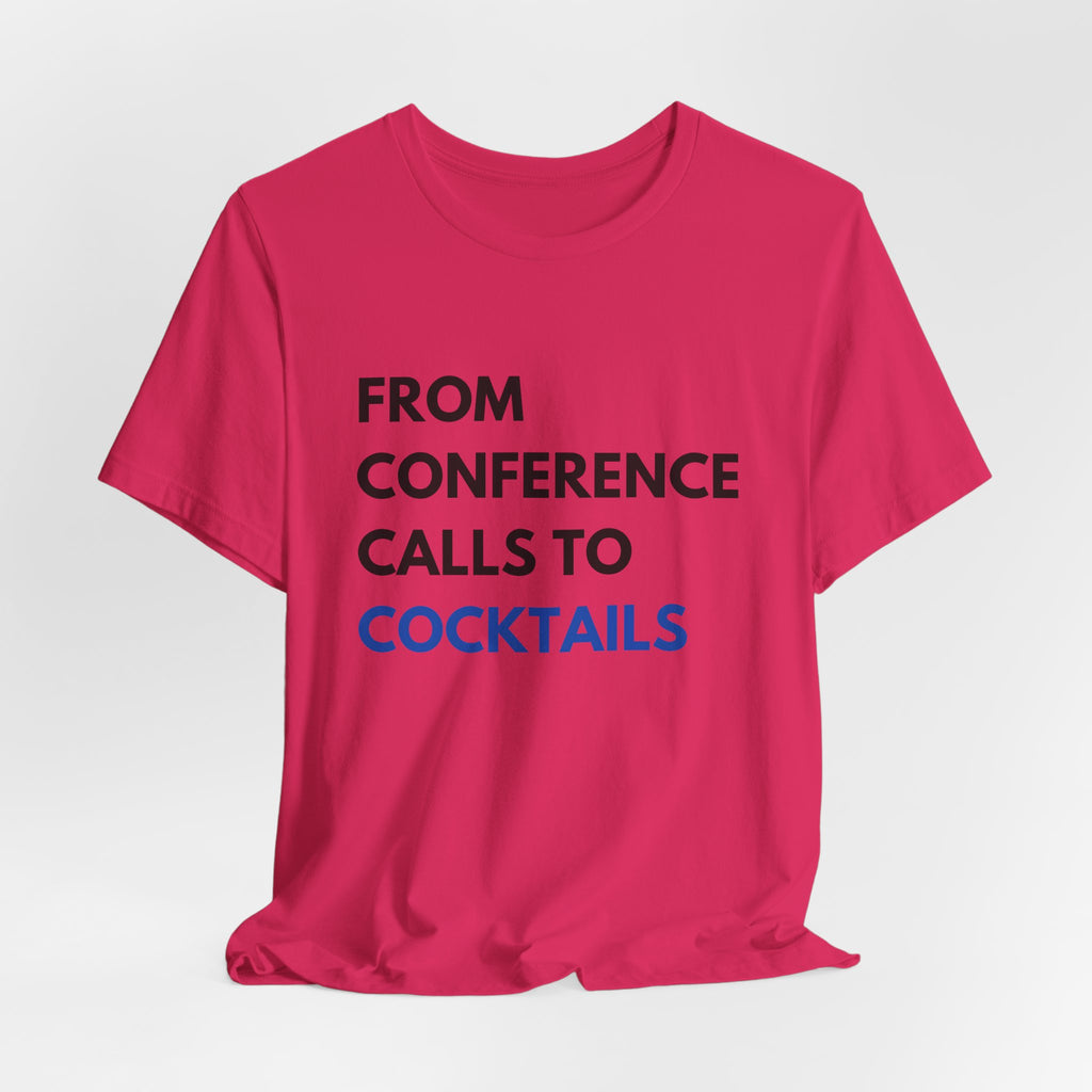 From Conference Calls to Cocktails T-Shirt