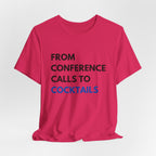 From Conference Calls to Cocktails T-Shirt