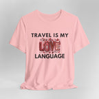 Travel Is My Love Language T-Shirt