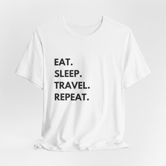 Eat. Sleep. Travel. Repeat Unisex Short Sleeve Tee