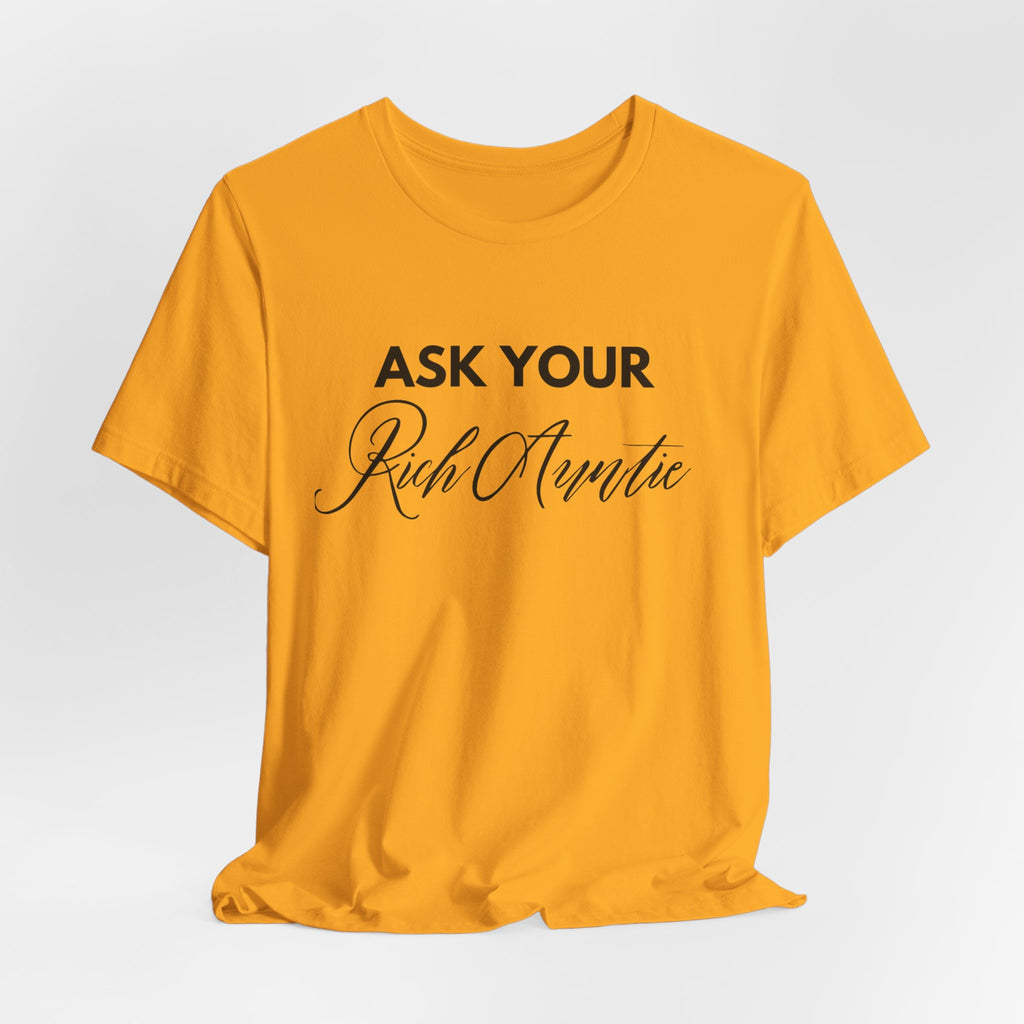 Ask Your Rich Auntie T-Shirt